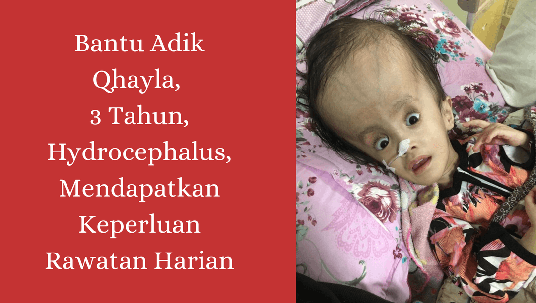 Bantu Adik Qhayla, 3 Tahun, Hydrocephalus, Mendapatkan Keperluan Rawatan Harian