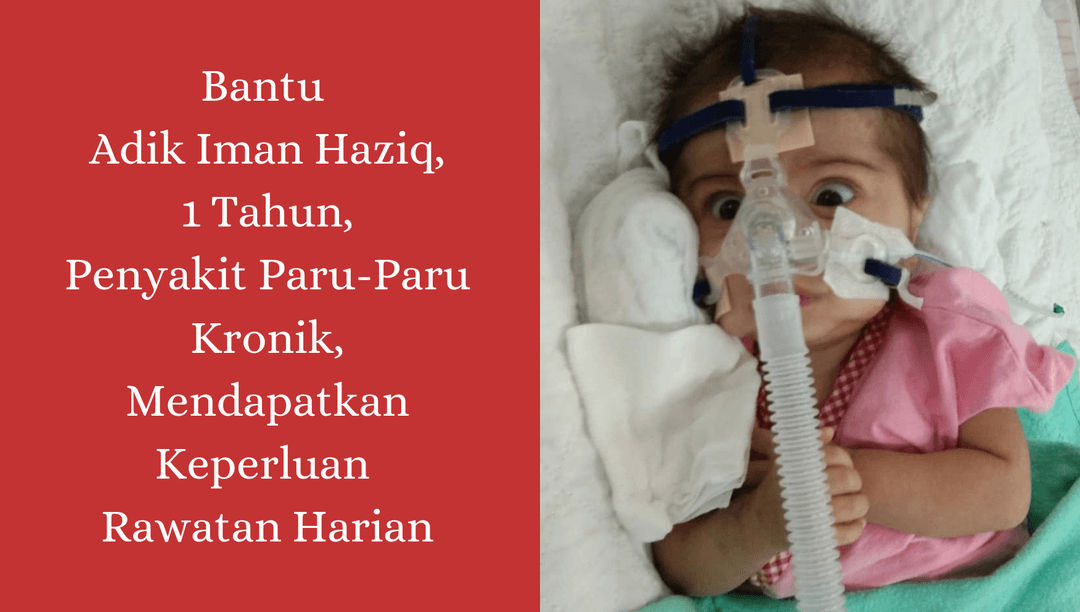 Bantu Adik Iman Haziq, 1 Tahun, Penyakit Paru-Paru Kronik, Mendapatkan Keperluan Rawatan Harian.