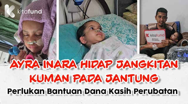 Dana Kasih Adik Ayra Inara yang Terlantar Akibat Jangkitan Kuman Pada Jantung